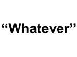 Американцы выбрали раздражающее слово года: "whatever" Американцы выбрали раздражающее слово года: "whatever"