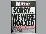 В субботу The Daily Mirror уже извинилась перед своими читателями за публикацию фальшивых фотографий о пытках, якобы имевших место со стороны британских солдат. Субботний номер газеты вышел в черно-белых тонах и огромной надписью на первой полосе: "Извини