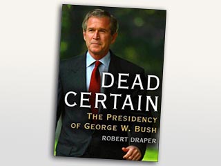 В США на будущей неделе выходит в свет новая книга о Джордже Буше под названием "Абсолютно уверен", автору которой, известному журналисту Роберту Дрэперу удалось получить беспрецедентный доступ к американскому президенту в ходе шести подробных интервью